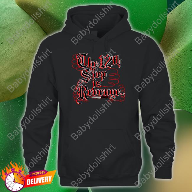 The 12th Step Is Revenge Shirt
