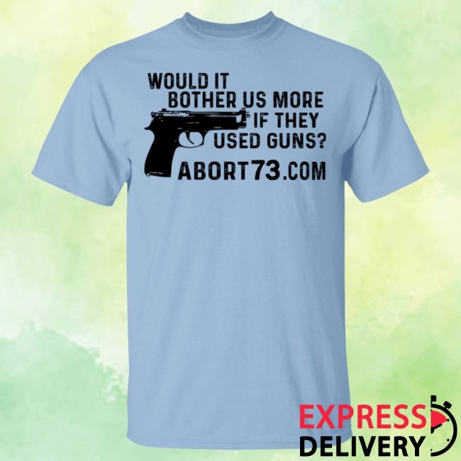 Would It Bother Us More If They Used Guns Tee Shirt