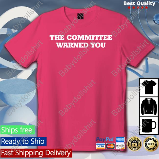 Official The Committee Warned You Shirts