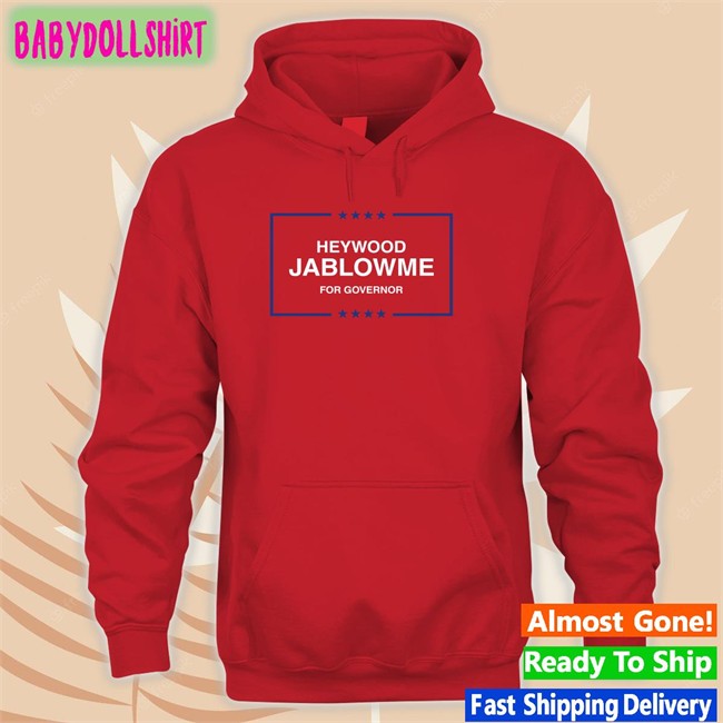 Heywood Jablowme For Governor Hoodie Shitheadsteve Shop