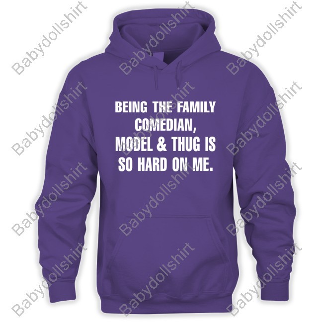 Being The Family Comedian, Model & Thug Is So Hard On Me Shirt
