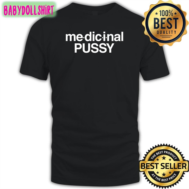 Medicinal Pussy Shirt Funny