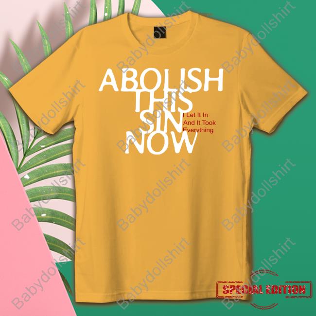 Abolish This Sin Now I Let It In And It Took Everything Hooded Sweatshirt