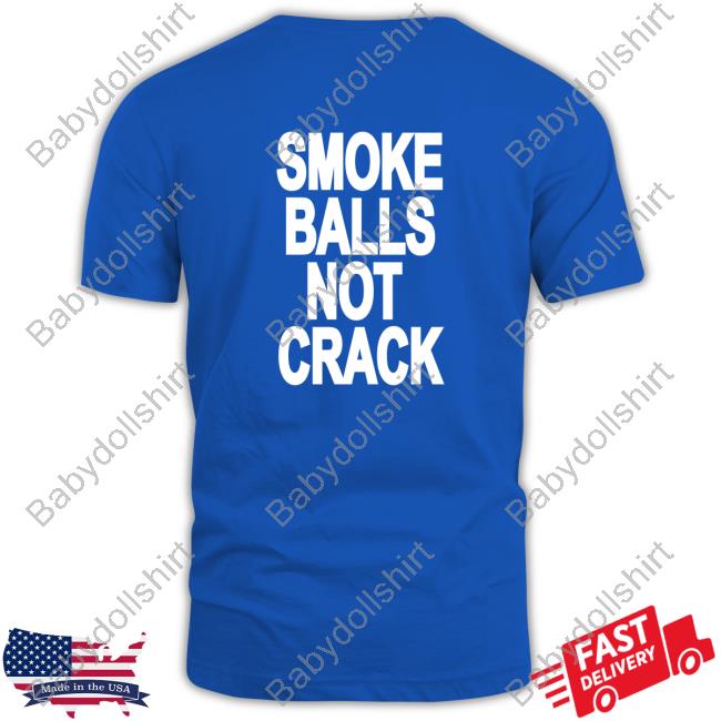 Smoke Balls Not Cracks Hoodie Shirt Shirtsthtgohard