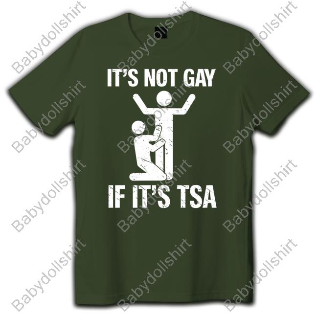 It's Not Gay If It's TSA Shirt