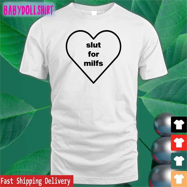 Slut For Milfs Shirt