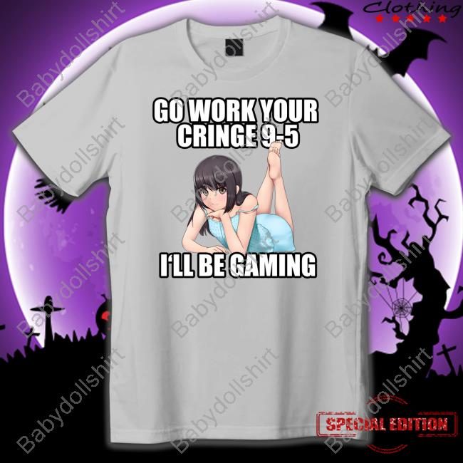 Aethel Go Work Your Cringe 9-5 I'll Be Gaming T Shirts