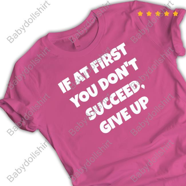 Official Election Year Tees Shop If At First You Don't Succeed Give Up Tee Shirt Olayemi Olurin