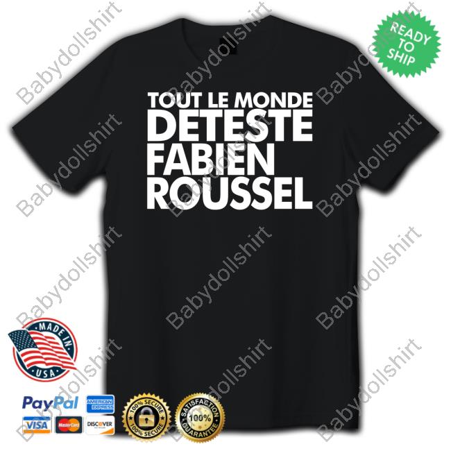 Tout Le Monde Deteste Fabien Roussel New Shirt