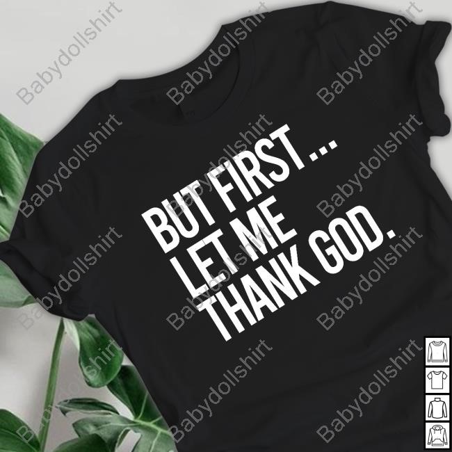 Official The Gateway Pundit But First Let Me Thank God Shirt New
