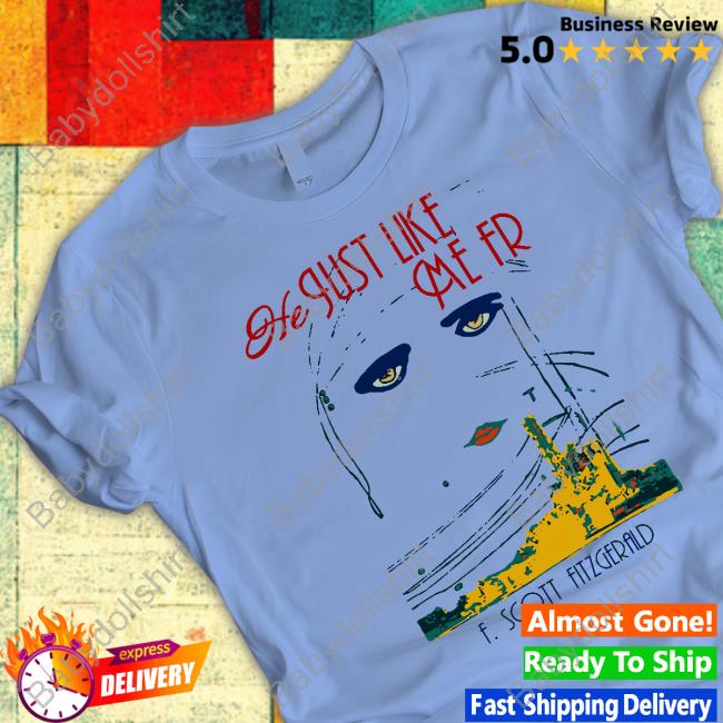He Just Like Me Fr F Scott Fitzgerald Shirts Shirts That Go Hard