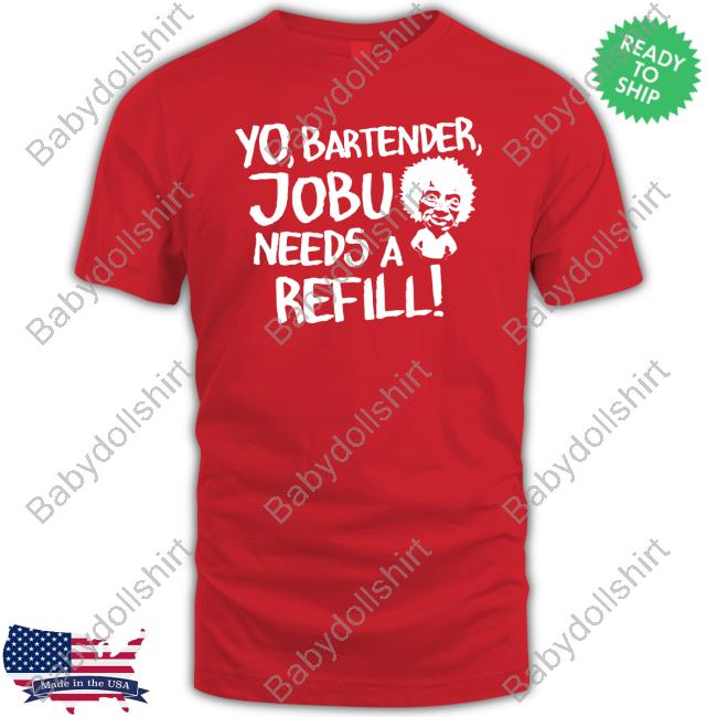Yo Bartender Jobu Needs A Refill Tee Shirt