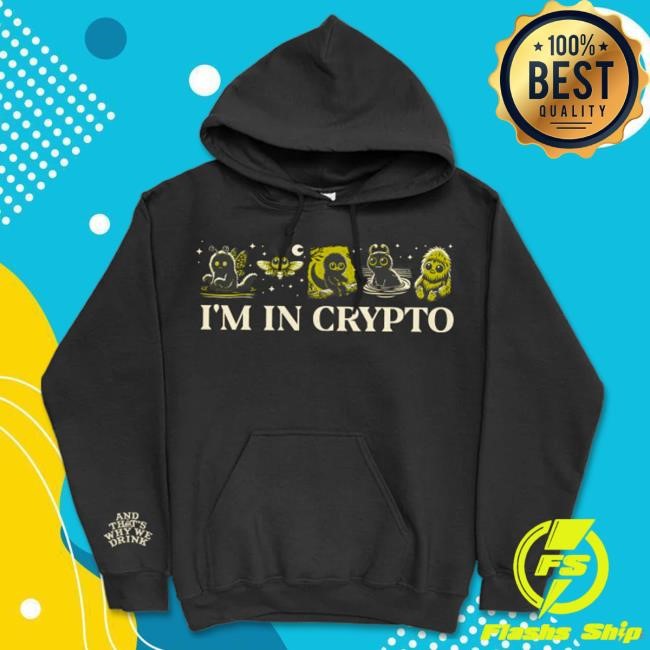 Official And That's Why We Drink Merch I’m In Crypto Pullover Crewneck (Black)