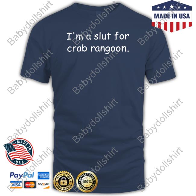 Shirts That Go Hard I'm A Slut For Crab Rangoon Shirt