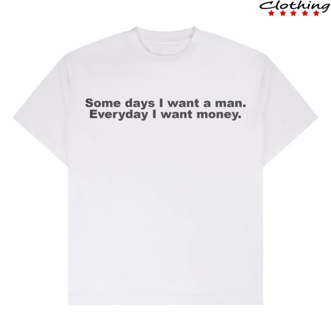 Some Days I Want A Man. Everyday I Want Money Essential T Shirt