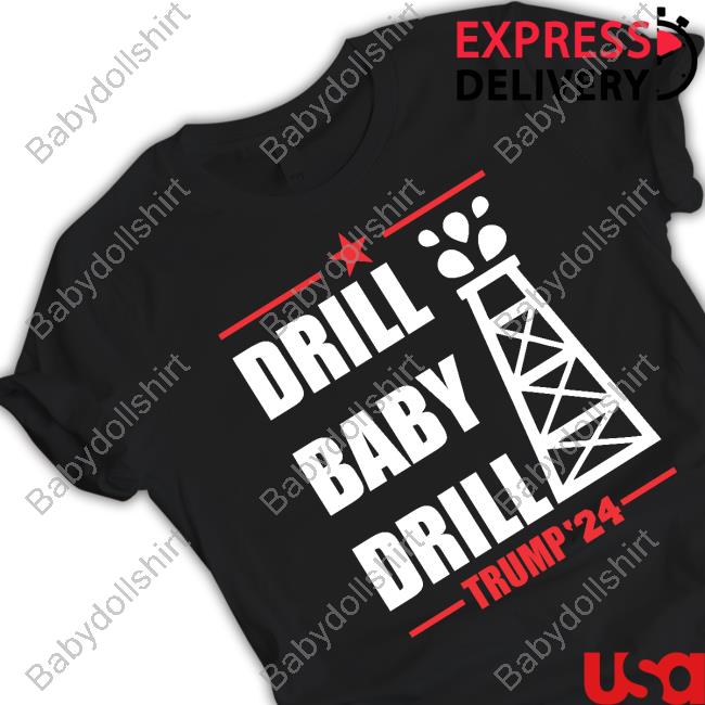 Drill Baby Drill Trump '24 Shirt