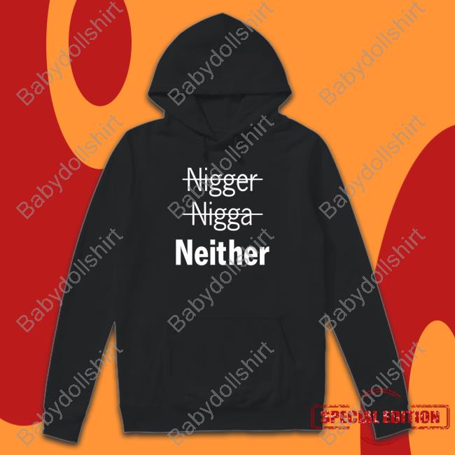 Official Nigger Nigga Neither Hooded Sweatshirt