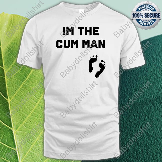 Im The Cum Man Tee Shirt
