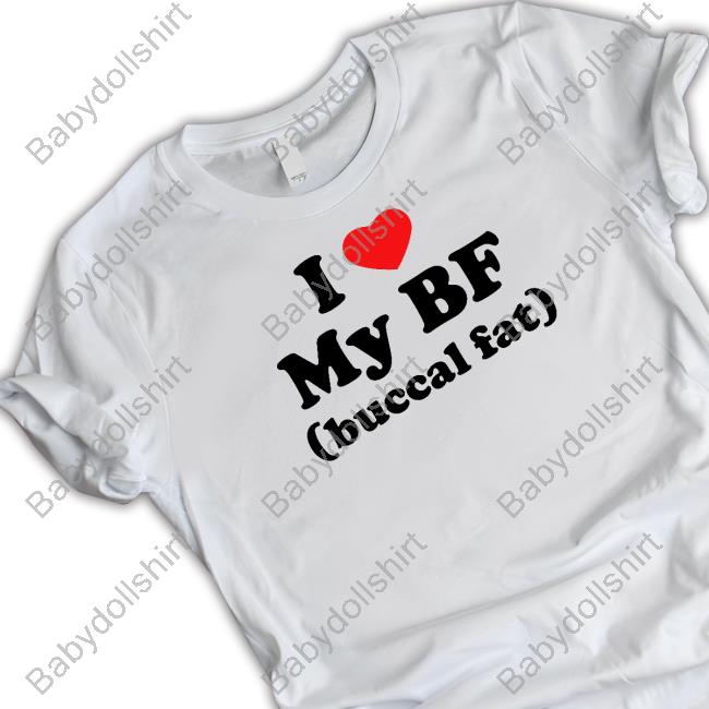 Thegoodshirts I Love My Bf (Buccal Fat) T Shirts