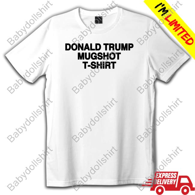 Shirts That Go Hard Donald Trump Mugshot T Shirt Tee Thegoodshirts