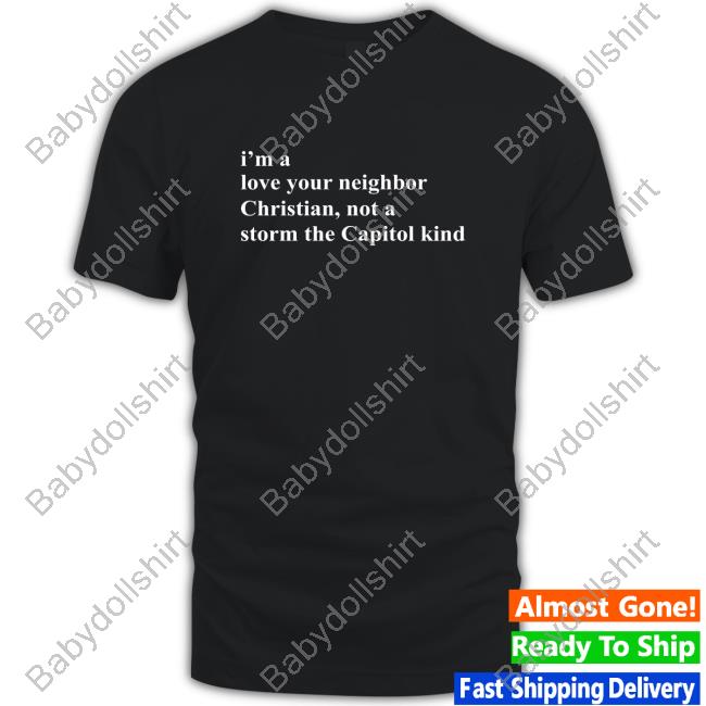 Bonfire Shop Official I'm A Love Your Neighbor Christian Not A Storm The Capitol Kind Long Sleeve The New Evangelicals