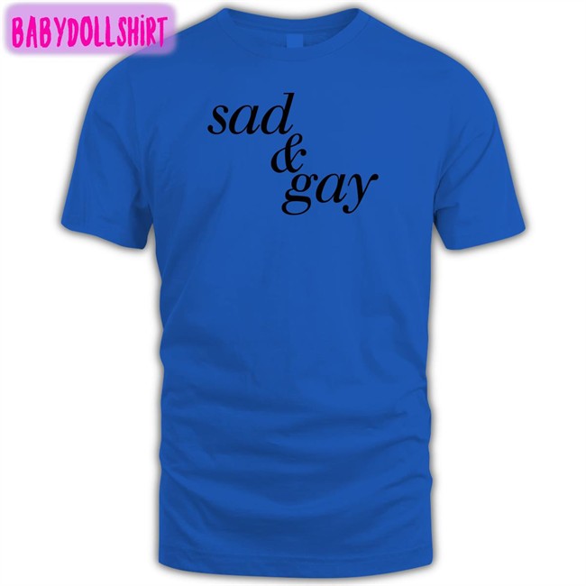 Sad & Gay Shirts