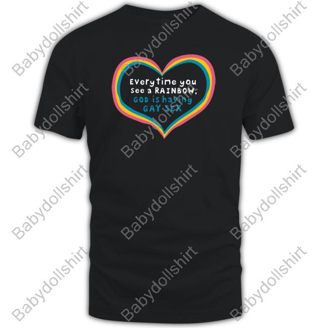Shirts That Go Hard Everytime You See A Rainbow God Is Having Gay Sex T Shirts