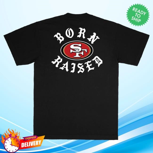 Official Born X Raised Merch Store Born X Raised + 49Ers Classic New Shirt: Black By Bxr Sport + NFL