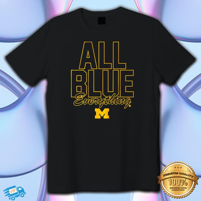 Official Michigan Wolverines All Blue Everything Shirt
