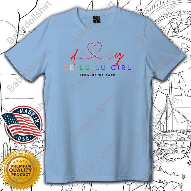 Faith Fullrry De Lu Lu Girl Beacause We Care Shirts