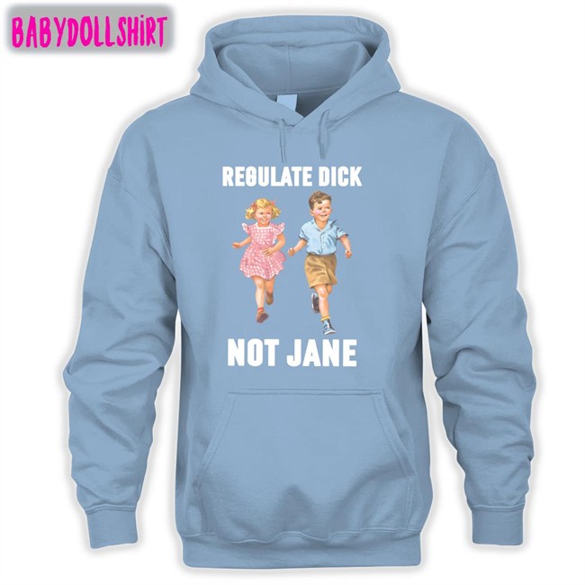 Regulate Dick Not Jane Hooded Sweatshirt Regulate Dick Not Jane Sweatshirt