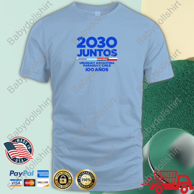 2030 Juntos Uruguay Argentina Paraguay Chile Shirts