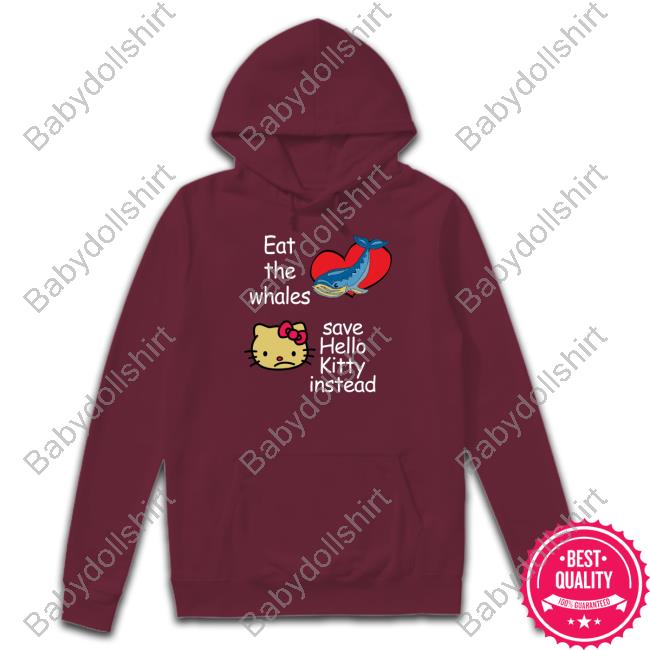 Official Eat The Whales Save Hello Kitty Instead Shirt