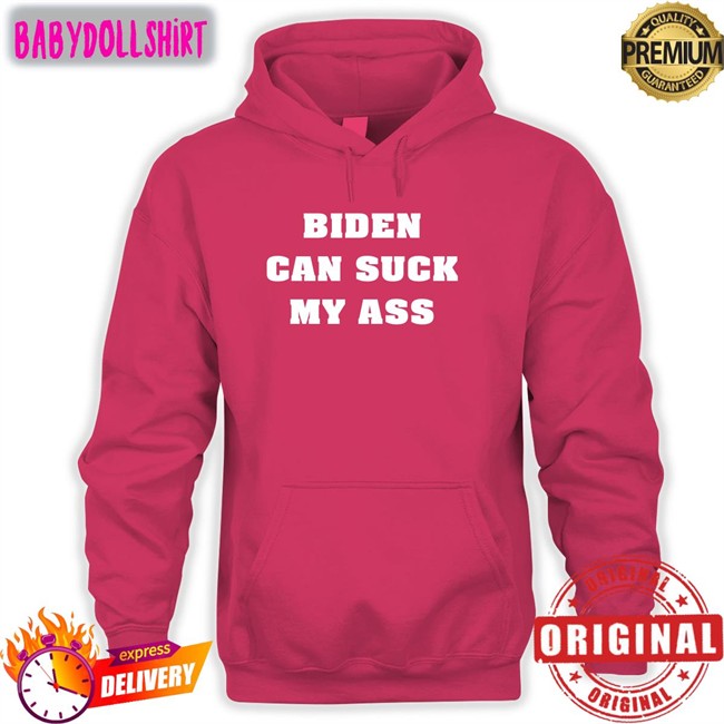 Biden Can Suck My Ass Shirt