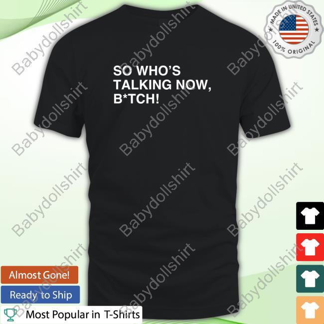 Official So Who's Talking Now, B*tch T-Shirt Navi Jlegend