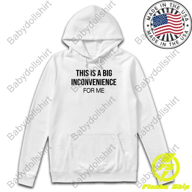 Linda His Is Big Inconvenience For Me Shirt Itgirlenergy