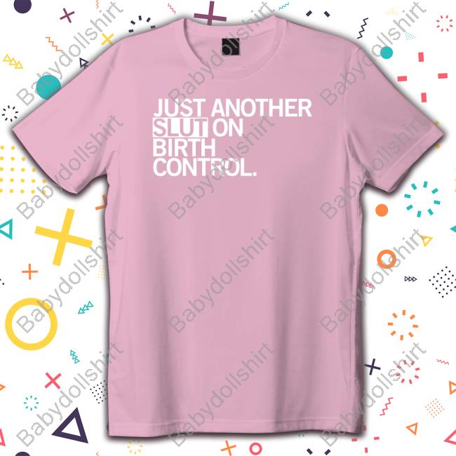 Official Raygun Merch Just Another Slut On Birth Control Shirt
