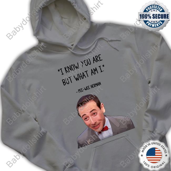 I Know You Are But What Am I Pee Wee Herman Shirts
