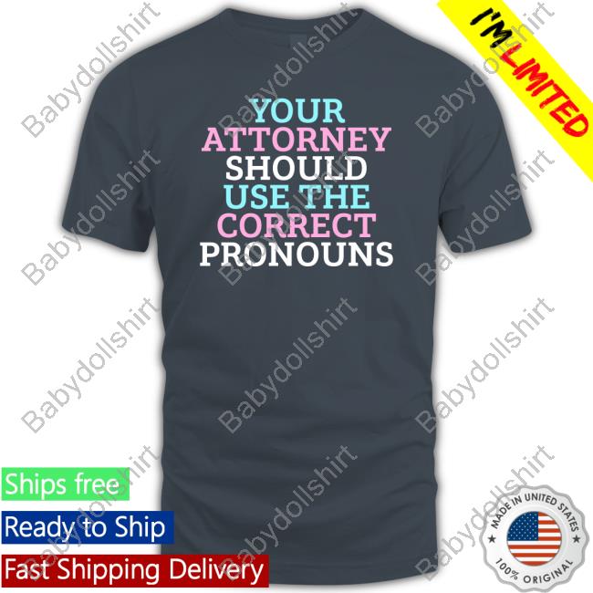 Your Attorney Should Use The Correct Pronouns T Shirt