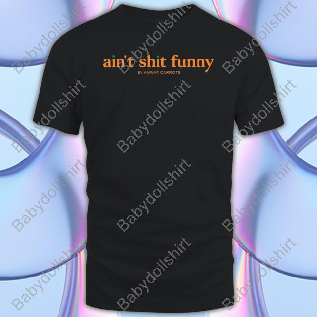 Ain't Shit Funny By Anwar Carrots Sweatshirt