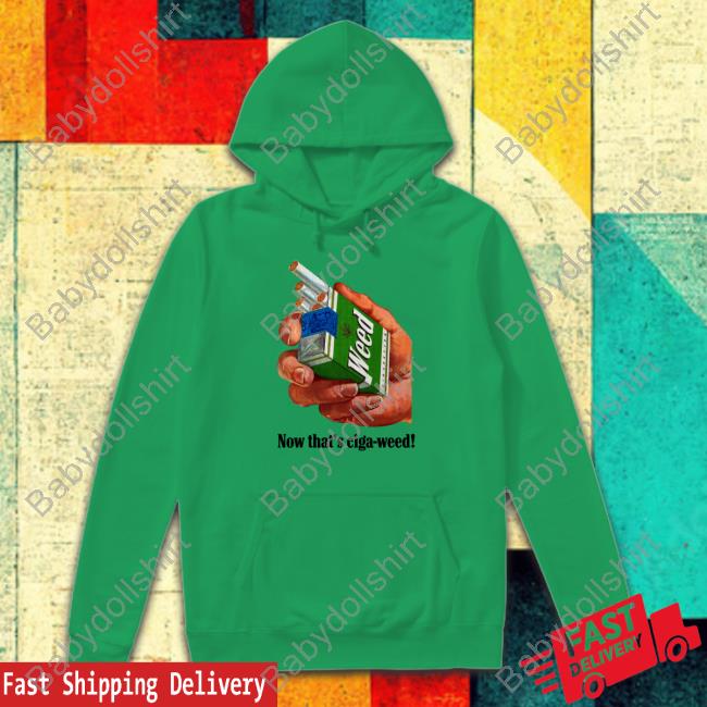 Official Now That's Ciga-Weed Funny T-Shirt