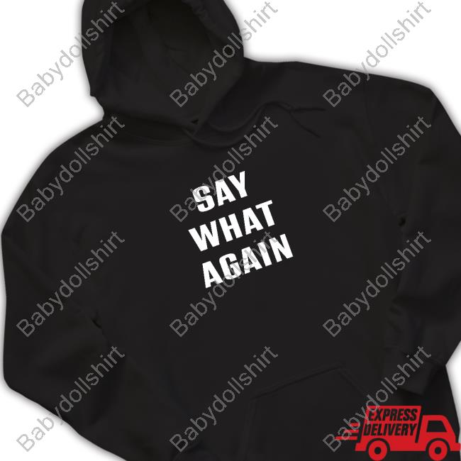 Say What Agian Tee Shirt