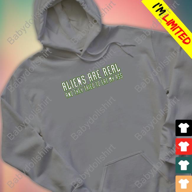 Shitheadsteve Merch Aliens Are Real And They Tried To Eat My Ass Tee Shirt
