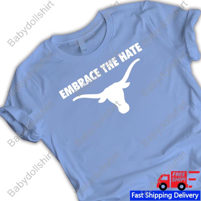 Official Texas Longhorns Embrace The Hate Shirt