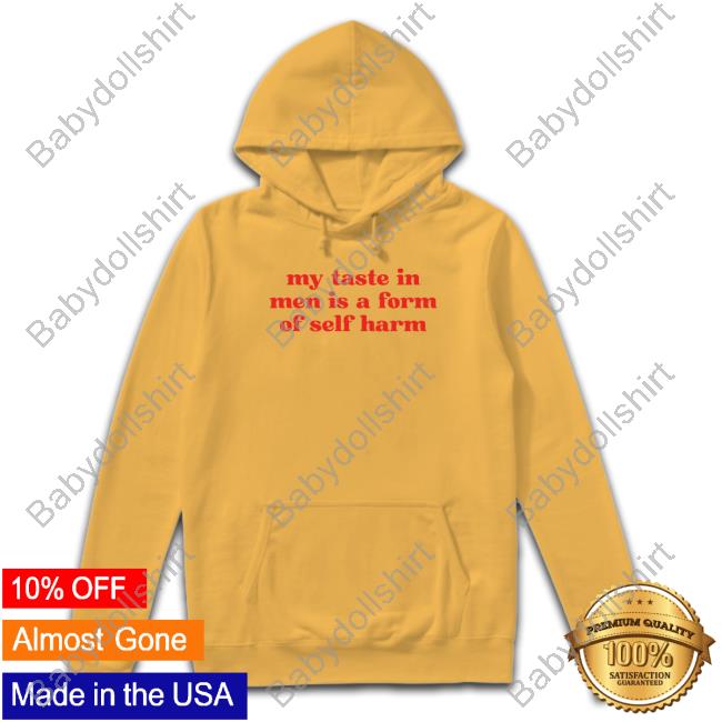 Official My Taste In Men Is A Form Of Self Harm Shirt