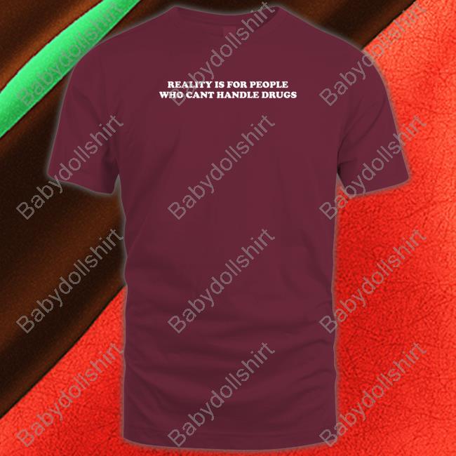 Shirts That Go Hard Reality Is For People Who Cant Handle Drugs Hooded Sweatshirt
