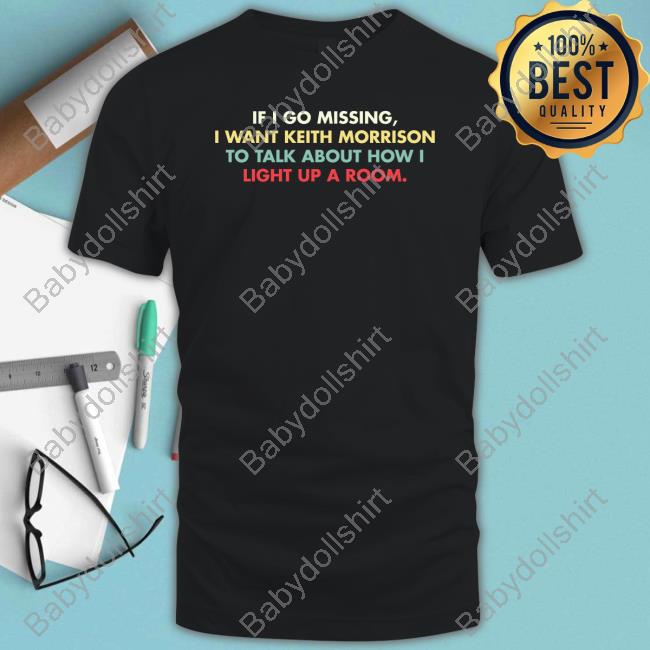 If I Go Missing I Want Keith Morrison To Talk About How I Light Up A Room Tee