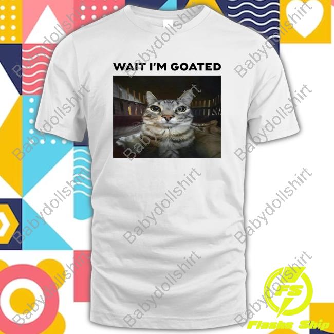 Wait Im Goated Cat Vintage Shirt