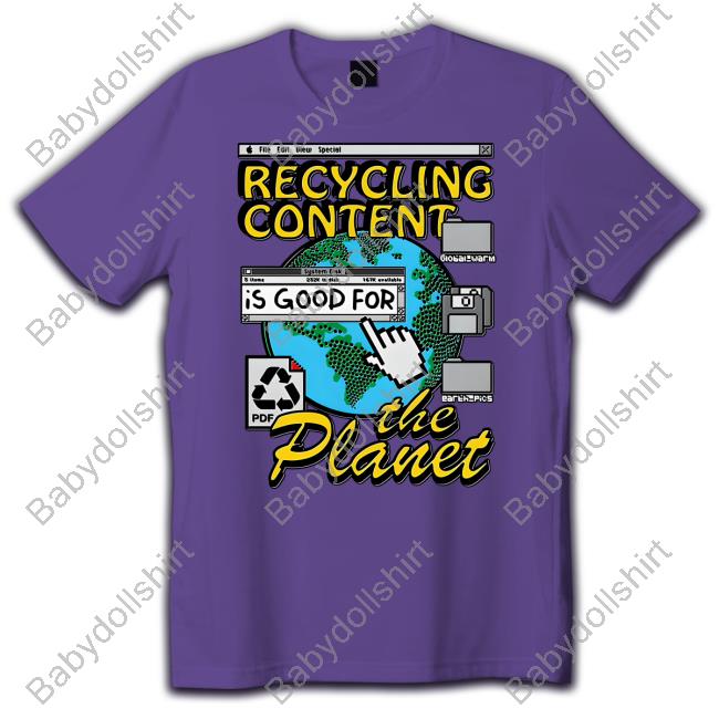 Recycling Content Is Good For The Planet Shirts