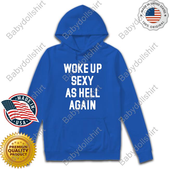 Woke Up Sexy As Hell Again Long Sleeve T-Shirt